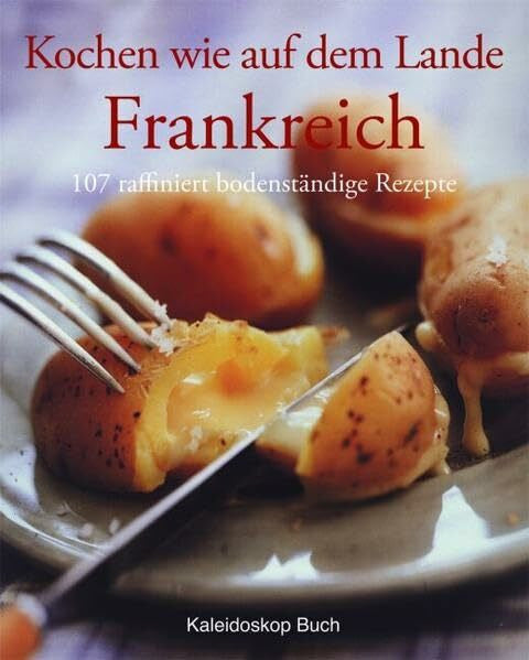 Gilbert, Gérard Kochen wie auf dem Lande - Frankreich: 107 raffiniert bodenständige Rezepte