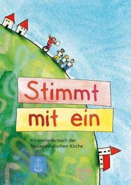 Neuapostolische Kirche International Stimmt mit ein: Kinderliederbuch der Neuapostolischen Kirche
