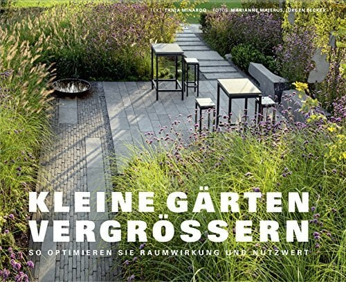 Jürgen Becker Kleine Gärten vergrößern - So optimieren Sie Raumwirkung und Nutzwert (Garten- und Ideenbücher BJVV)
