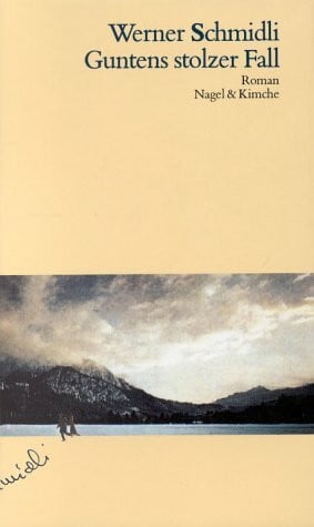 Werner Schmidli Guntens stolzer Fall: Roman