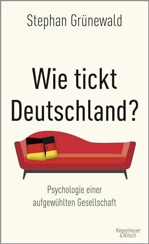 Grünewald, Stephan Wie tickt Deutschland?: Psychologie einer aufgewühlten Gesellschaft