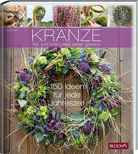 Marx, Laura Kränze - Tür- und Wanddeko selbst gemacht: 150 Ideen für jede Jahreszeit