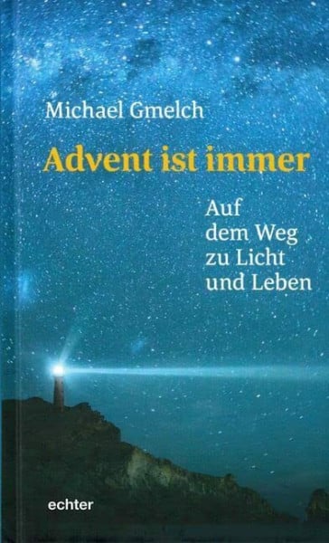 Michael Gmelch Advent ist immer: Auf dem Weg zu Licht und Leben