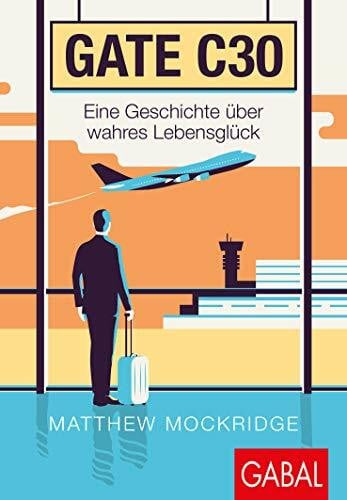 Mockridge, Matthew Gate C30: Eine Geschichte über wahres Lebensglück (Dein Erfolg)