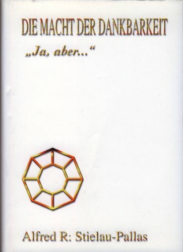Alfred R.Stielau-Pallas Die Macht der Dankbarkeit. 'Ja, aber...'