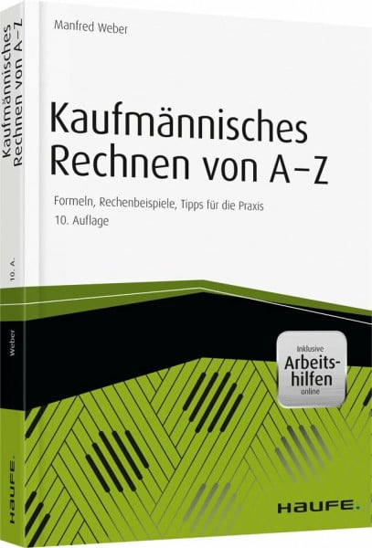 Weber, Manfred Kaufmännisches Rechnen von A-Z: Formeln, Rechenbeispiele, Tipps für die Praxis (Haufe Praxisratgeber)