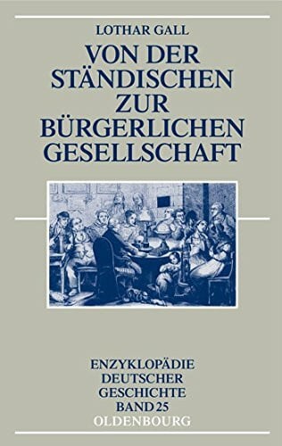 Gall, Lothar Von der ständischen zur bürgerlichen Gesellschaft (Enzyklopädie deutscher Geschichte, 25, Band 25)