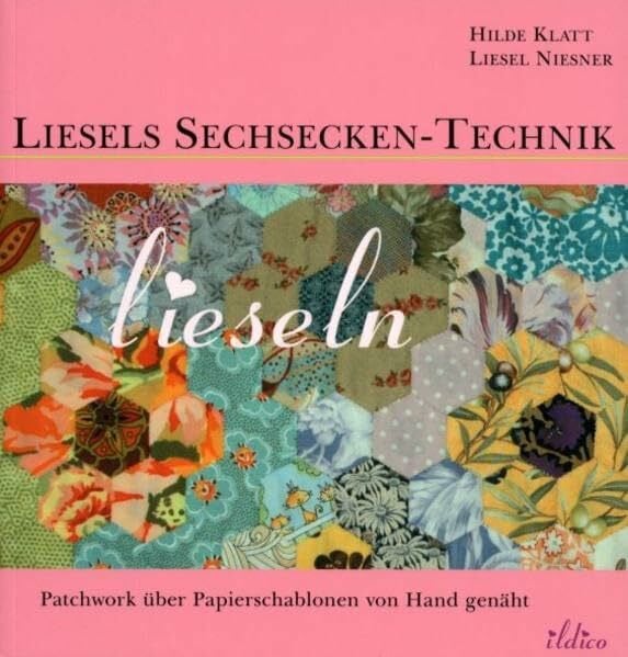 Niesner, Liesel Liesels Sechsecken-Technik . Patchwork aus Sechsecken und anderen Formen über Papierschablonen von Hand genäht: Patchwork aus Sechsecken und andere Formen über Papierschablonen von Hand genäht