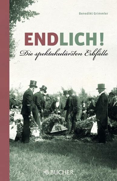 Grimmler, Benedikt Endlich!: Die spektakulärsten Erbfälle
