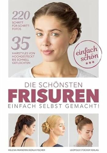 Fischer, Sonja Die schönsten Frisuren einfach selbst gemacht: 35 Hairstyles von hochgesteckt bis schnell geflochten