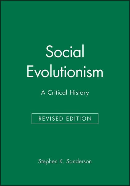 Sanderson, Stephen K. Social Evolutionism: A Critical History (Studies in Social Discontinuity)