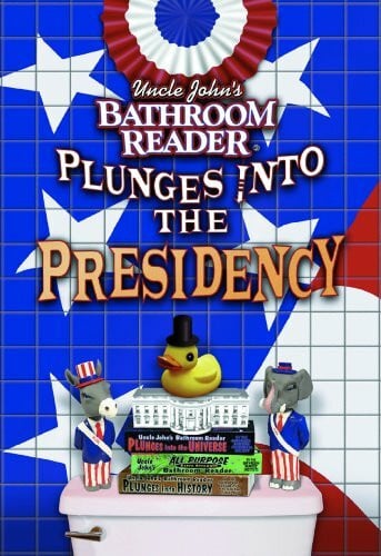 Bathroom Readers' Institute Uncle John's Bathroom Reader Plunges into the Presidency