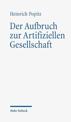 Popitz, Heinrich Der Aufbruch zur Artifiziellen Gesellschaft: Zur Anthropologie der Technik