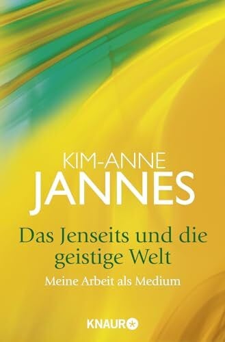Jannes, Kim-Anne Das Jenseits und die geistige Welt: Meine Arbeit als Medium