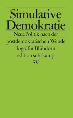 Blühdorn, Ingolfur Simulative Demokratie: Neue Politik nach der postdemokratischen Wende