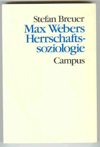 Breuer, Stefan Max Webers Herrschaftssoziologie (Theorie und Gesellschaft)
