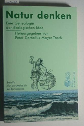 Mayer-Tasch, Peter C Mit der Natur denken: Von der Antike bis zur Renaissance. Texte zur Entwicklung Ökologischen Denkens
