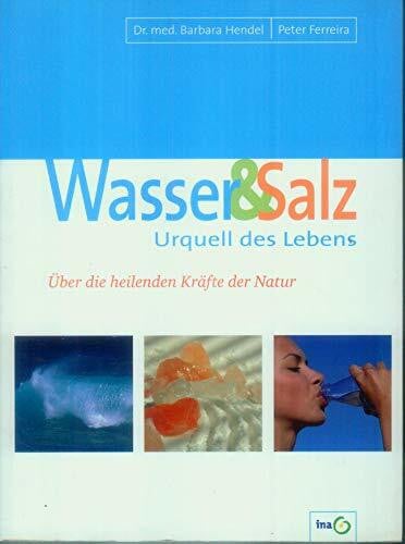 Hendel, Barbara Wasser & Salz, Urquell des Lebens: Über die heilenden Kräfte der Natur