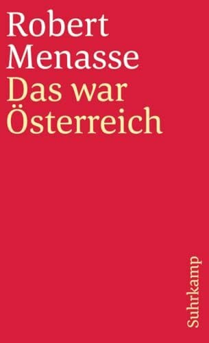 Menasse, Robert Das war Österreich: Gesammelte Essays zum Land ohne Eigenschaften (suhrkamp taschenbuch)