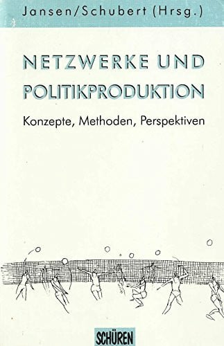 Schubert, Klaus Netzwerke und Politikproduktion: Konzepte, Methoden, Perspektiven