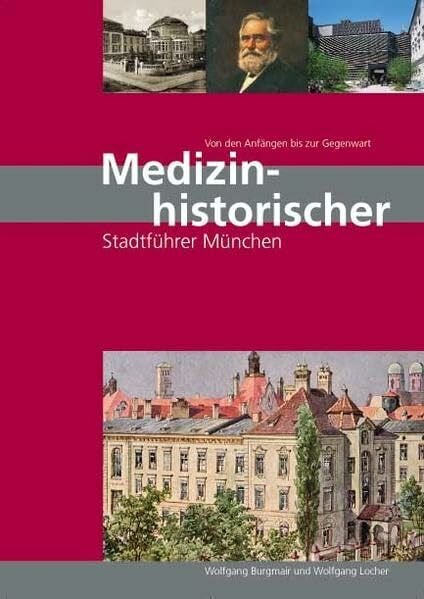 Locher, Wolfgang Medizinhistorischer Stadtführer München - von den Anfängen bis zur Gegenwart
