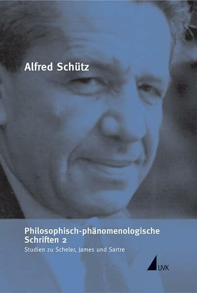 Schütz, Alfred Philosophisch-phänomenologische Schriften 2: Studien zu Scheler, James und Sartre (Alfred Schütz Werkausgabe)