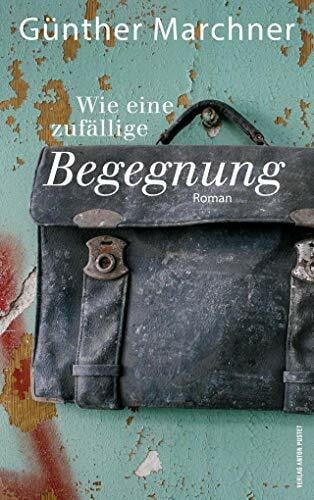 Marchner, Günther Wie eine zufällige Begegnung: Roman