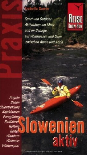 Gawin, Izabella Reise Know-How Praxis: Slowenien aktiv: Tipps für aktive Erholung und sportliche Abwechslung (Praxis-Reihe)