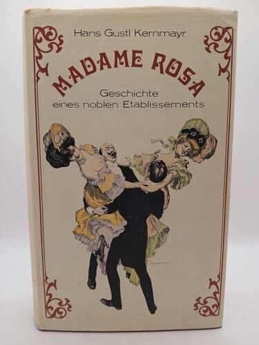 Kernmayr, Hans Gustl Madame Rosa. Geschichte eines noblen Etablissements
