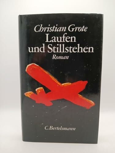 Grote, Christian Laufen und Stillstehen: Roman