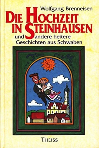 Brenneisen, Wolfgang Die Hochzeit in Steinhausen: Und andere heitere Geschichten aus Schwaben