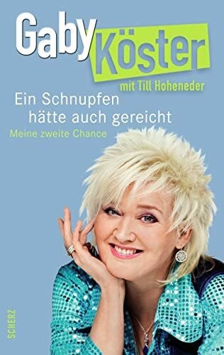 Gaby Köster Ein Schnupfen hätte auch gereicht: Meine zweite Chance (Populäres Sachbuch)
