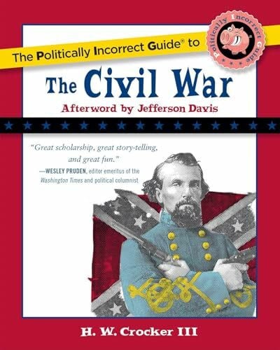 Crocker III, H. W. The Politically Incorrect Guide to the Civil War (The Politically Incorrect Guides)