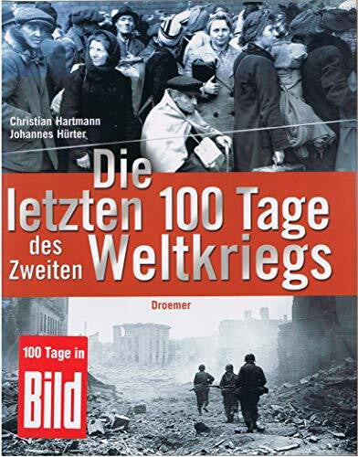 Hürter, Johannes Die letzten 100 Tage des Zweiten Weltkriegs