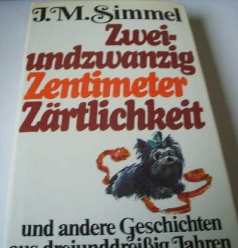 Simmel, Johannes Mario Zweiundzwanzig Zentimeter Zärtlichkeit.. und andere Geschichten aus dreiunddreissig Jahren.