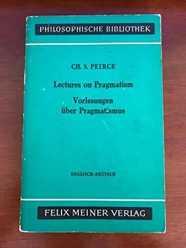 Lectures on Pragmatism. Vorlesungen über Pragmatismus