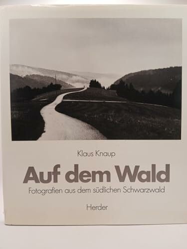 Klaus, Knaup Auf dem Wald. Fotografien aus dem südlichen Schwarzwald