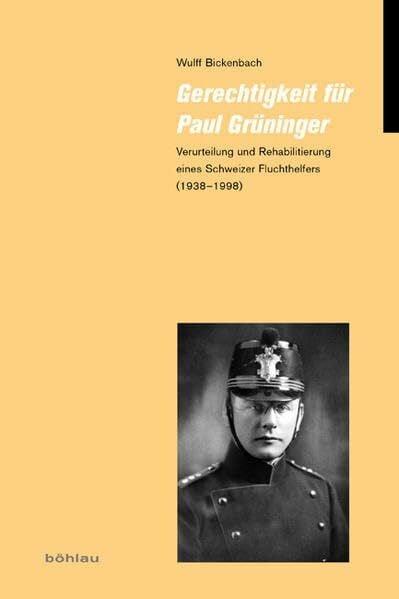 Bickenbach, Dr. Wulff Gerechtigkeit für Paul Grüninger: Verurteilung und Rehabilitierung eines Schweizer Fluchthelfers (1938–1998). Mit einem Geleitwort von Jacques Picard (Jüdische Moderne)