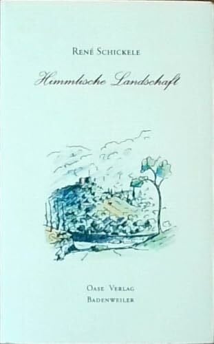 Rene Schickele Himmlische Landschaft: Die Dichtung der Badenweiler Landschaft