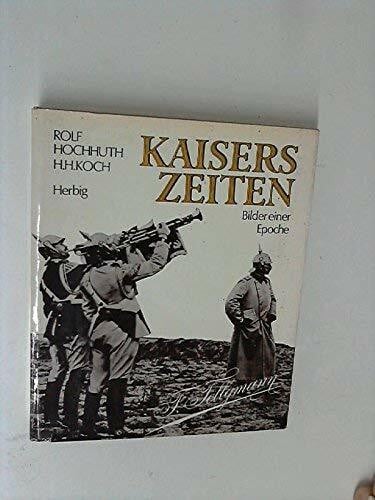Hochhuth, Koch KAISERS ZEITEN. Bilder einer Epoche