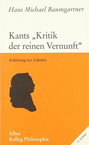 Baumgartner, Hans M Kants 'Kritik der reinen Vernunft': Anleitung zur Lektüre (Kolleg Philosophie)