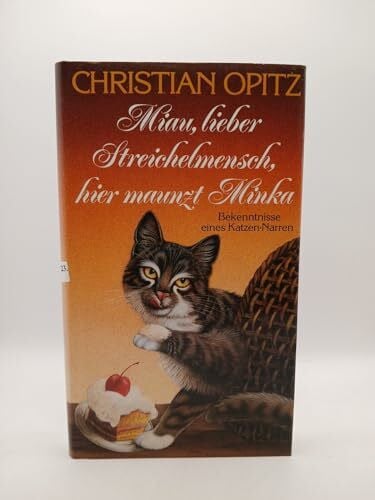 Christian Opitz Miau, lieber Streichelmensch, hier maunzt Minka