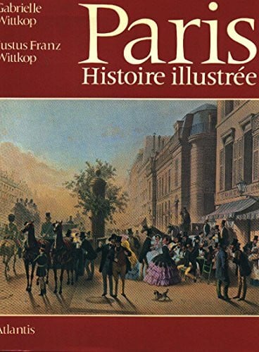 Wittkop, Gabrielle/Wittkop, Justus Franz Paris. Prisma einer Stadt. Eine illustrierte Kulturgeschichte