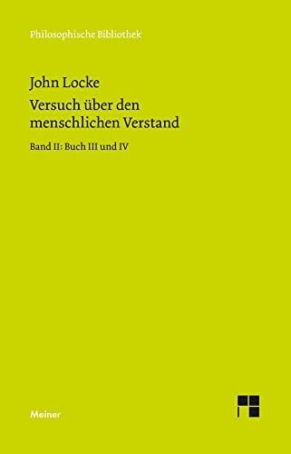 Locke, John Philosophische Bibliothek, Bd.76, Versuch über den menschlichen Verstand. Teil 2. Buch 3 und 4: Buch III und IV