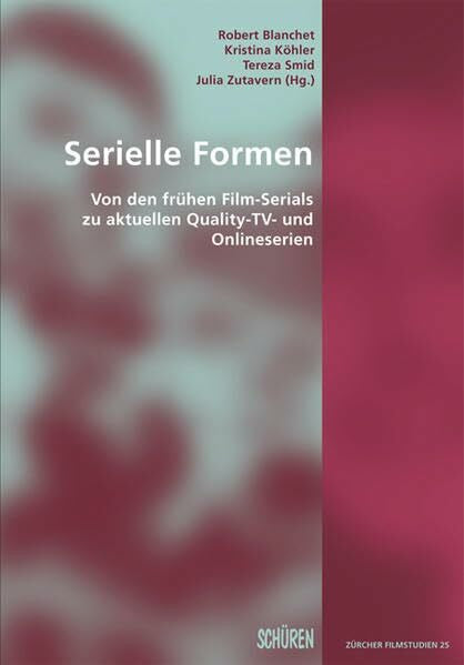 Smid, Tereza Serielle Formen: Von den frühen Film-Serials zu aktuellen Quality-TV- und Onlineserien (Zürcher Filmstudien)