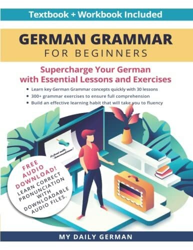 German, My Daily German Grammar for Beginners Textbook + Workbook Included: Supercharge Your German with Essential Lessons and Exercises (Learn German for Beginners, Band 1)