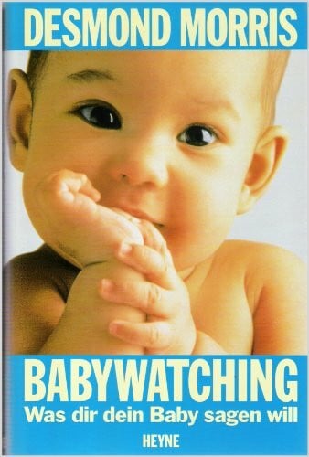 MORRIS, DESMOND Babywatching. Was dir dein Baby sagen will
