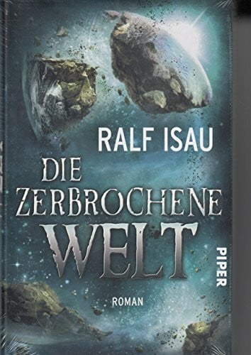 Isau, Ralf Die zerbrochene Welt: Roman (Die zerbrochene Welt 1)