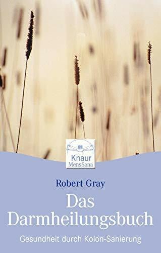 Gray, Robert Das Darm-Heilungsbuch: Gesundheit durch Kolon-Sanierung (Knaur. MensSana)