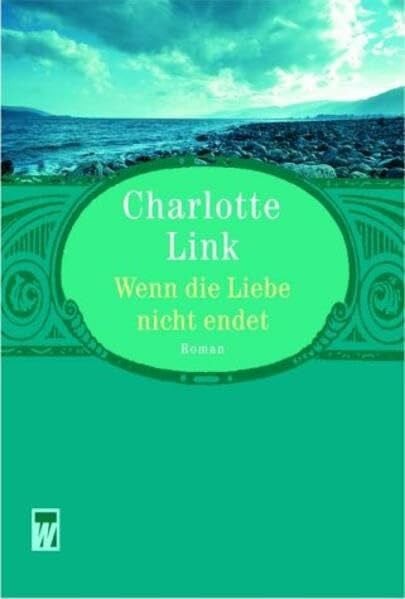 Link, Charlotte Wenn die Liebe nicht endet